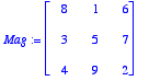 Mag := matrix([[8, 1, 6], [3, 5, 7], [4, 9, 2]])
