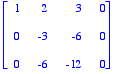 matrix([[1, 2, 3, 0], [0, -3, -6, 0], [0, -6, -12, ...