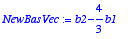 NewBasVec := b2-4/3*b1