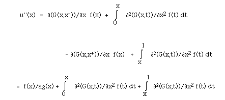  u''(x)  = .. =   f(x)/a2(x) + I(0,x, )
[[partialdiff]]<sup>2</sup>(G(x,t))/[[partialdiff]]x<sup>2</sup> f(t) dt +
I(x,1, ) [[partialdiff]]<sup>2</sup>(G(x,t))/[[partialdiff]]x<sup>2</sup> f(t)
dt