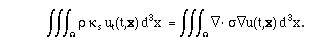 triple integral of (rho kappa_s u_t(t,x) ) dx^3 = triple integral of (Grad dot sigma Grad u(t,x) ) dx^3
