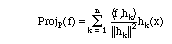 Proj_P(f) = the sum of (<f,h_k>/||h_k||^2)  h_k(x)