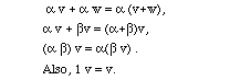 a v + a w = a (v+w)   a v + b v = (a+b)v    (a  b) v = a(b v)   Also, 1 v = v. 