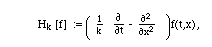 HeatOp[f_,k_] := (1/k) D[f, t] -  D[f, {x,2}].
