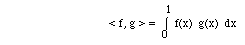 < f, g > =  I(0,1, f(x) g(x) dx)