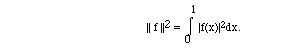 || f ||<sup>2</sup> = I(0,1, |f(x)|^2dx).