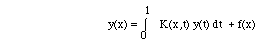 y(x)=int(0,1,K(x,t) y(t) dt) + f(x)