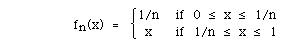 fn(x)  =   BLC{(A(1/n  if 0 <= x <= 1/n, x   if 1/n <= x <=1))