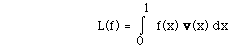 L(f) = I(0,1, ) f(x) <b>v</b>(x) dx