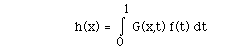 h(x) = I(0,1, )G(x,t) f(t) dt 