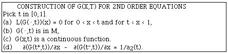 CONSTRUCTION OF G(X,T) FOR 2ND ORDER EQUATIONSPick t in [0,1].(a)  L(G(.,t))(x) = 0 for 0 < x < t and for t < x < 1,(b)  G(.,t) is in M, (c)  G(x,t) is a continuous function.(d)  G<sub>x</sub>(t<sup>+</sup>,t) -G<sub>x</sub>(t<sup>-</sup>,t) = 1/a<sup>2</sup>(t).