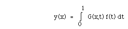 y(x)  =  I(0,1, ) G(x,t) f(t) dt 