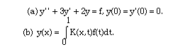 a) y'' + 3y' + 2y = f, y(0) = y'(0) = 0   and  (b)  y(x) = I(0,1, K(x,t)f(t)dt)